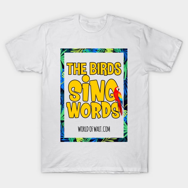 The Birds Sing Words - Enchanted Tiki Room Tribute (Limited Release) T-Shirt by World of Walt